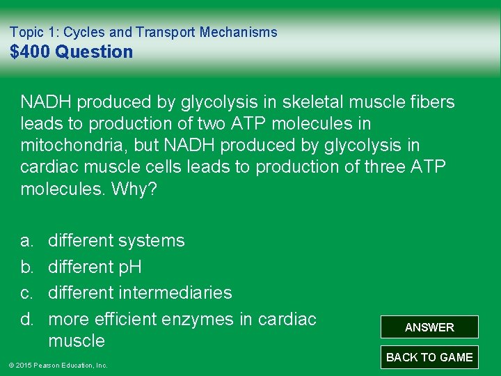 Topic 1: Cycles and Transport Mechanisms $400 Question NADH produced by glycolysis in skeletal