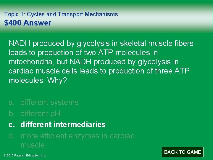 Topic 1: Cycles and Transport Mechanisms $400 Answer NADH produced by glycolysis in skeletal