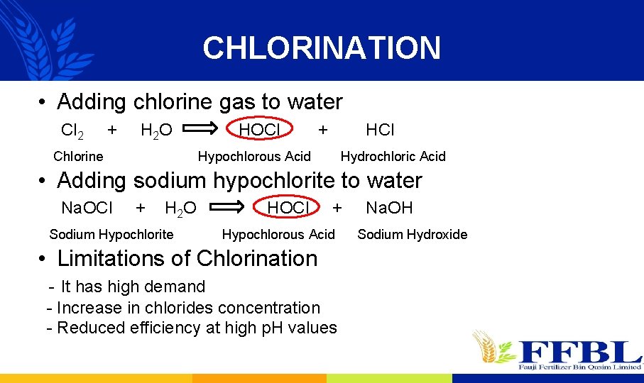 CHLORINATION • Adding chlorine gas to water Cl 2 + H 2 O Chlorine