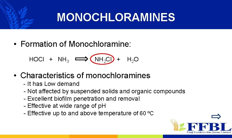 MONOCHLORAMINES • Formation of Monochloramine: HOCl + NH 3 NH 2 Cl + H