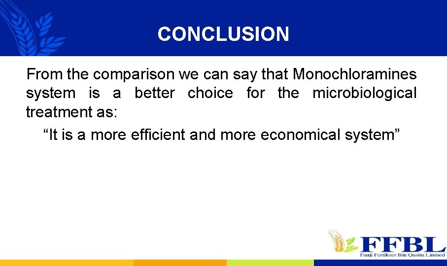 CONCLUSION From the comparison we can say that Monochloramines system is a better choice