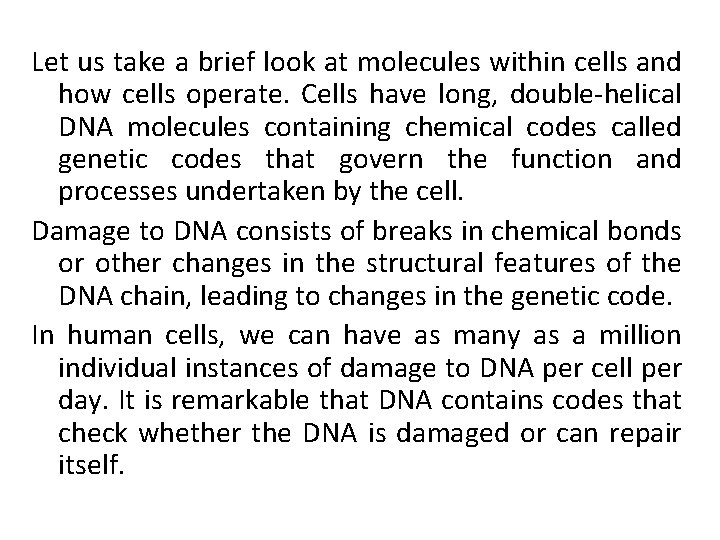 Let us take a brief look at molecules within cells and how cells operate.