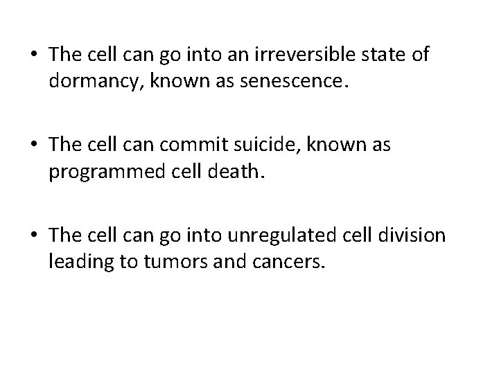  • The cell can go into an irreversible state of dormancy, known as
