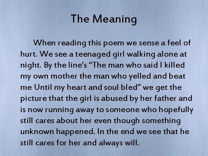 The Meaning When reading this poem we sense a feel of hurt. We see