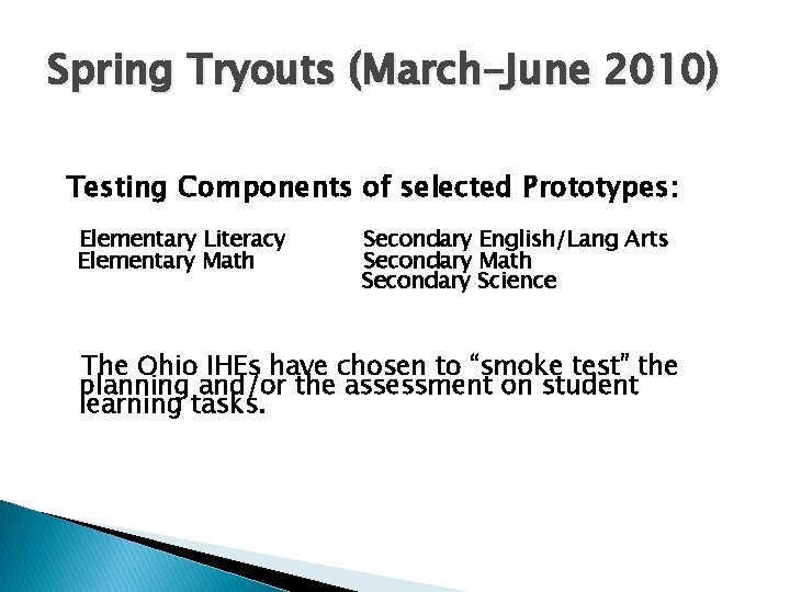 Spring Tryouts (March-June 2010) Testing Components of selected Prototypes: Elementary Literacy Elementary Math Secondary