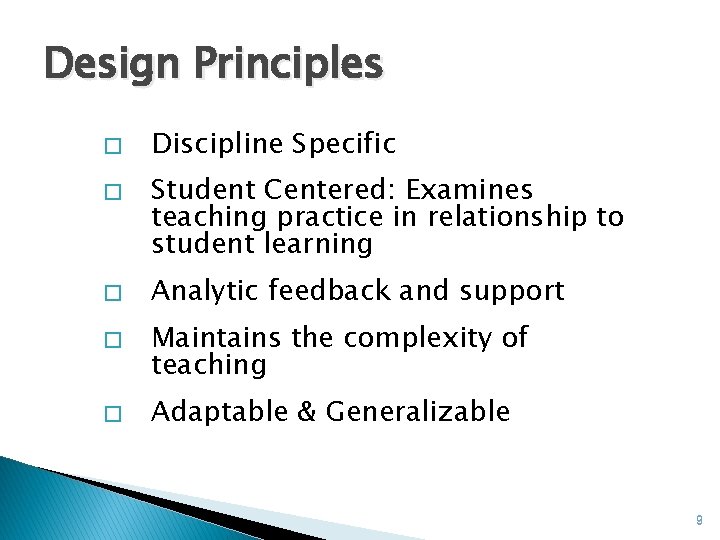 Design Principles � � � Discipline Specific Student Centered: Examines teaching practice in relationship