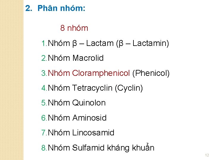 2. Phân nhóm: 8 nhóm 1. Nhóm β – Lactam (β – Lactamin) 2.