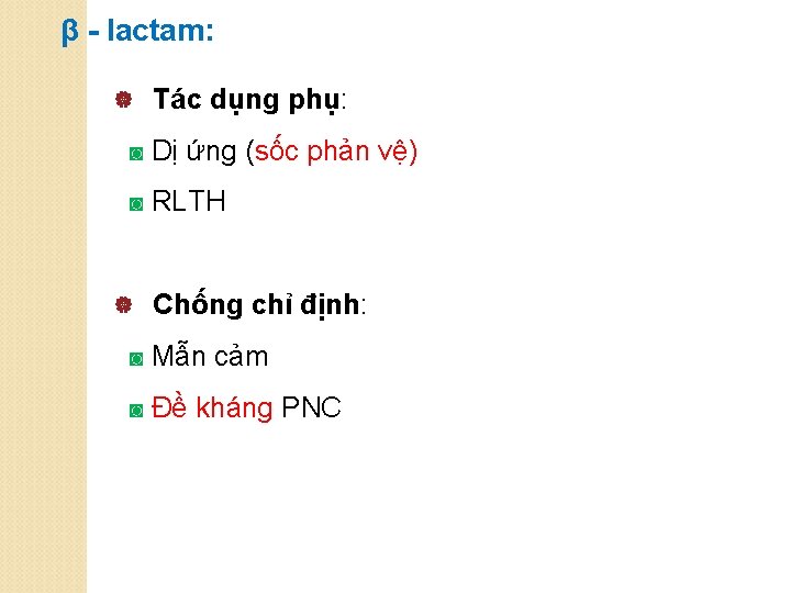 β - lactam: | Tác dụng phụ: ◙ Dị ứng (sốc phản vệ) ◙