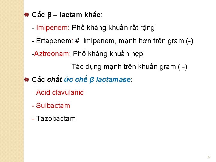 | Các β – lactam khác: - Imipenem: Phổ kháng khuẩn rất rộng -
