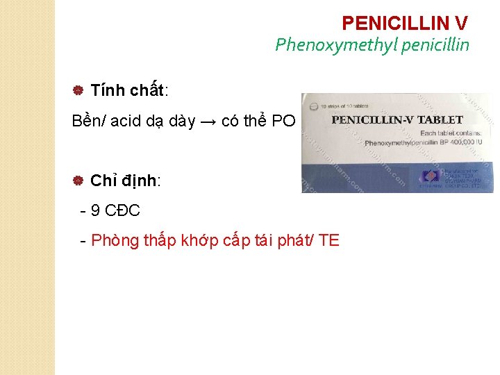 PENICILLIN V Phenoxymethyl penicillin | Tính chất: Bền/ acid dạ dày → có thể