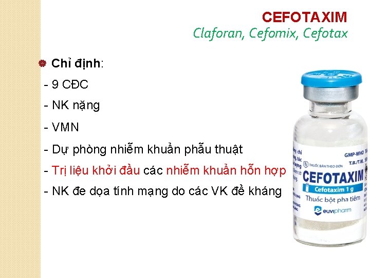CEFOTAXIM Claforan, Cefomix, Cefotax | Chỉ định: - 9 CĐC - NK nặng -
