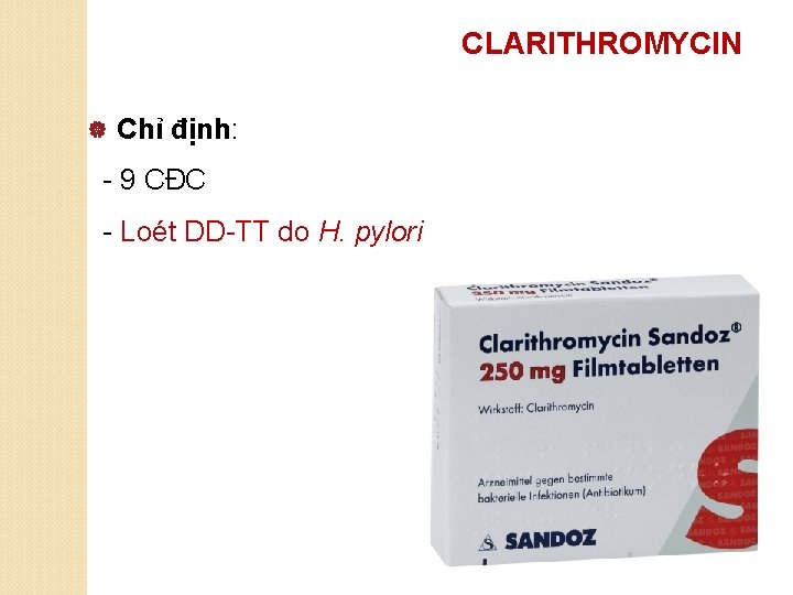 CLARITHROMYCIN | Chỉ định: - 9 CĐC - Loét DD-TT do H. pylori 