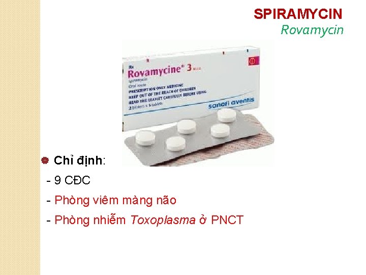 SPIRAMYCIN Rovamycin | Chỉ định: - 9 CĐC - Phòng viêm màng não -