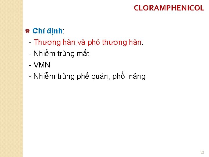 CLORAMPHENICOL Chỉ định: - Thương hàn và phó thương hàn. - Nhiễm trùng mắt