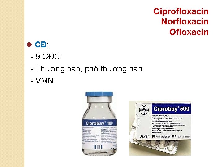 Ciprofloxacin Norfloxacin Ofloxacin CĐ: - 9 CĐC - Thương hàn, phó thương hàn -