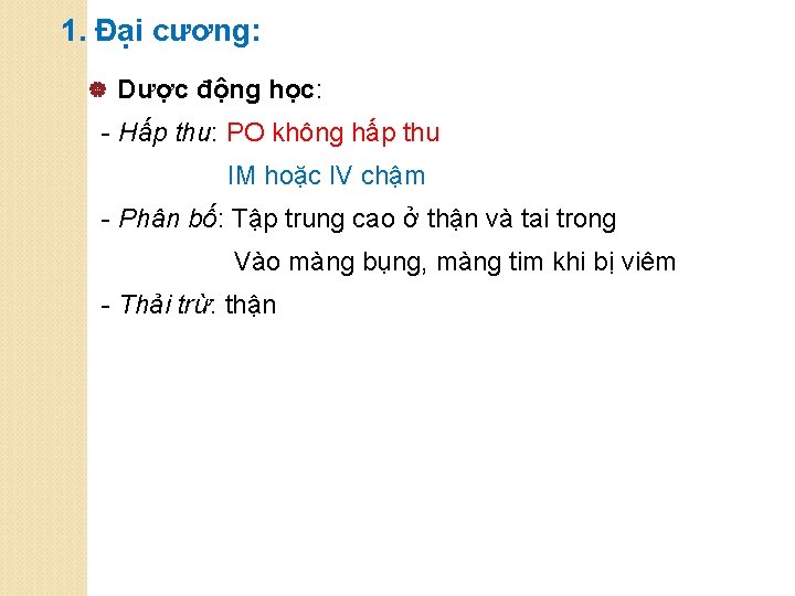 1. Đại cương: | Dược động học: - Hấp thu: PO không hấp thu