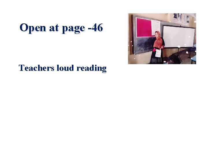 Open at page -46 Teachers loud reading 