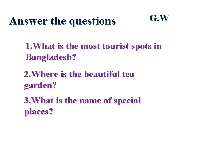 Answer the questions G. W 1. What is the most tourist spots in Bangladesh?
