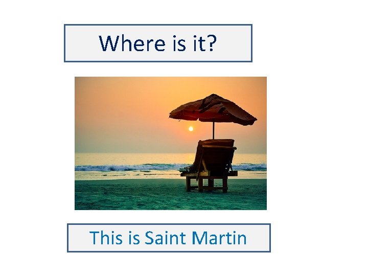 Where is it? This is Saint Martin 