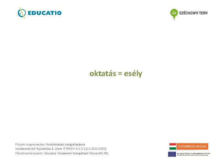 oktatás = esély Projekt megnevezése: Felsőoktatási szolgáltatások rendszerszintű fejlesztése 2. ütem (TÁMOP-4. 1. 3 oktatás = esély Projekt megnevezése: Felsőoktatási szolgáltatások rendszerszintű fejlesztése 2. ütem (TÁMOP-4. 1. 3