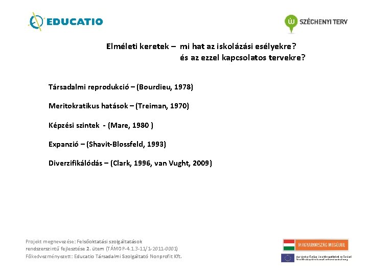 Elméleti keretek – mi hat az iskolázási esélyekre? és az ezzel kapcsolatos tervekre? Társadalmi Elméleti keretek – mi hat az iskolázási esélyekre? és az ezzel kapcsolatos tervekre? Társadalmi