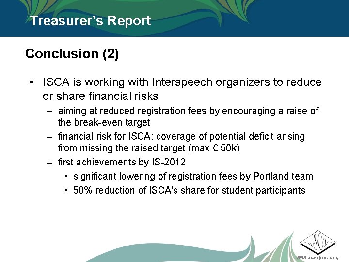 Treasurer’s Report Conclusion (2) • ISCA is working with Interspeech organizers to reduce or