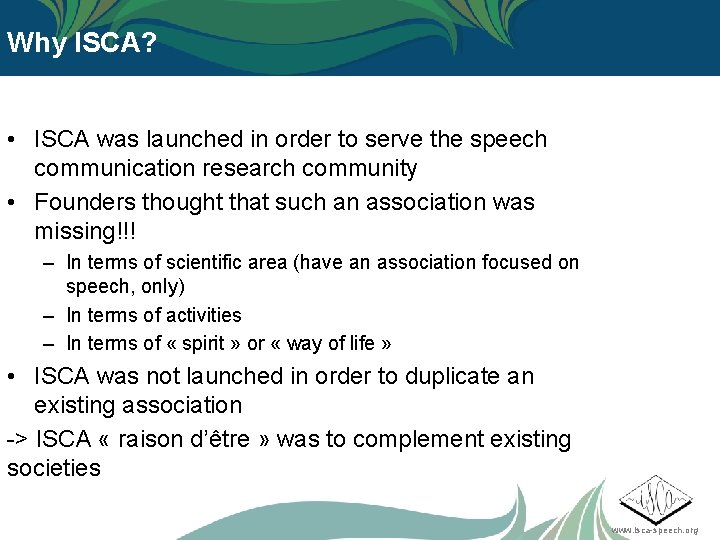 Why ISCA? • ISCA was launched in order to serve the speech communication research