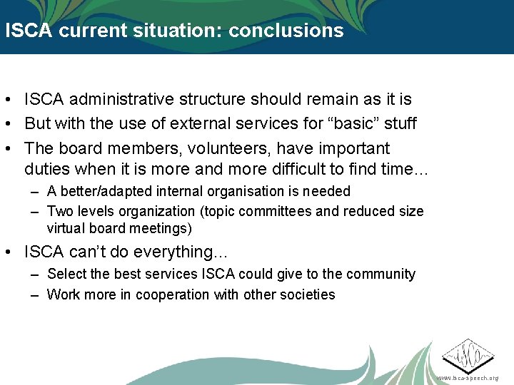 ISCA current situation: conclusions • ISCA administrative structure should remain as it is •