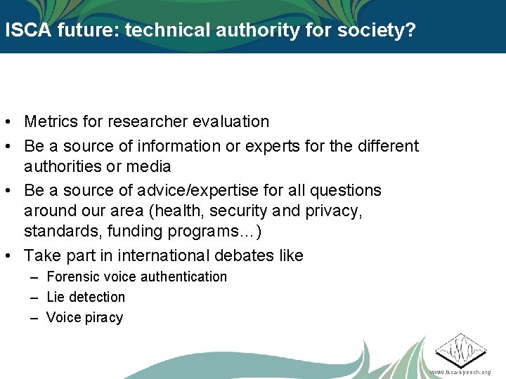 ISCA future: technical authority for society? • Metrics for researcher evaluation • Be a