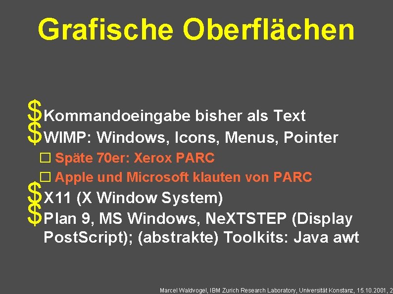 Grafische Oberflächen $Kommandoeingabe bisher als Text $WIMP: Windows, Icons, Menus, Pointer � Späte 70