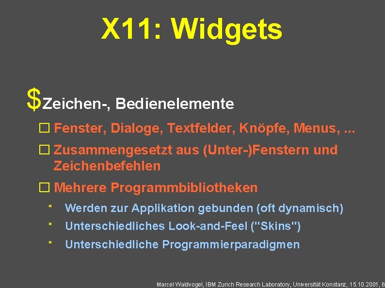 X 11: Widgets $Zeichen-, Bedienelemente � Fenster, Dialoge, Textfelder, Knöpfe, Menus, . . .