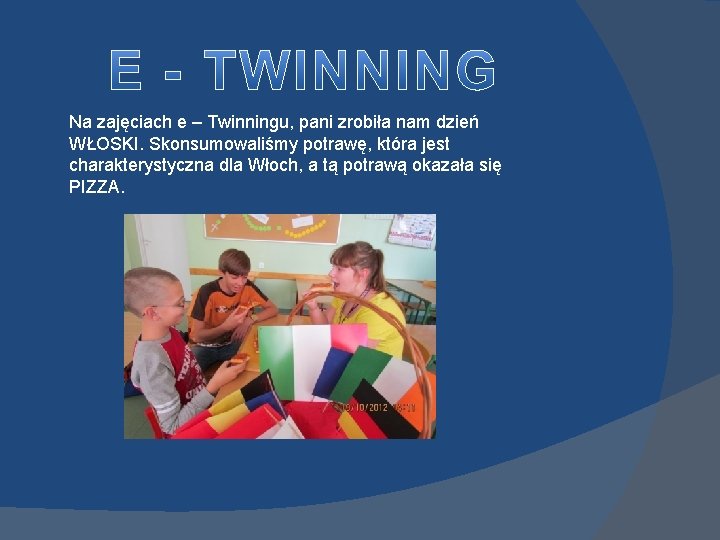 Na zajęciach e – Twinningu, pani zrobiła nam dzień WŁOSKI. Skonsumowaliśmy potrawę, która jest