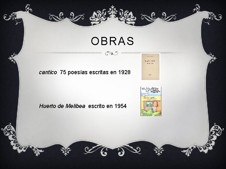 OBRAS cantico 75 poesías escritas en 1928 Huerto de Melibea escrito en 1954 