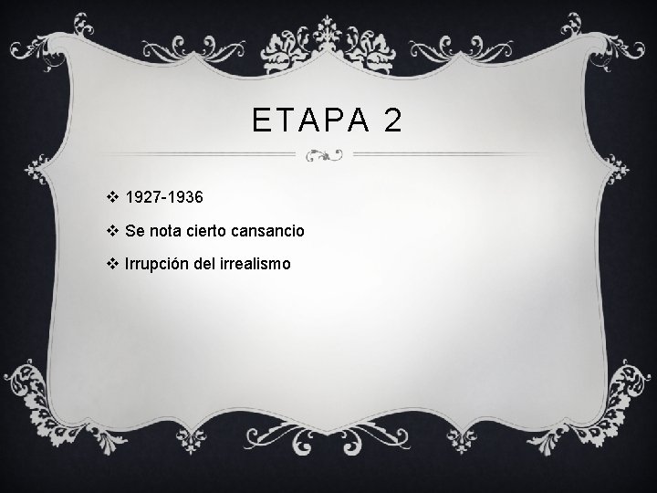 ETAPA 2 v 1927 -1936 v Se nota cierto cansancio v Irrupción del irrealismo