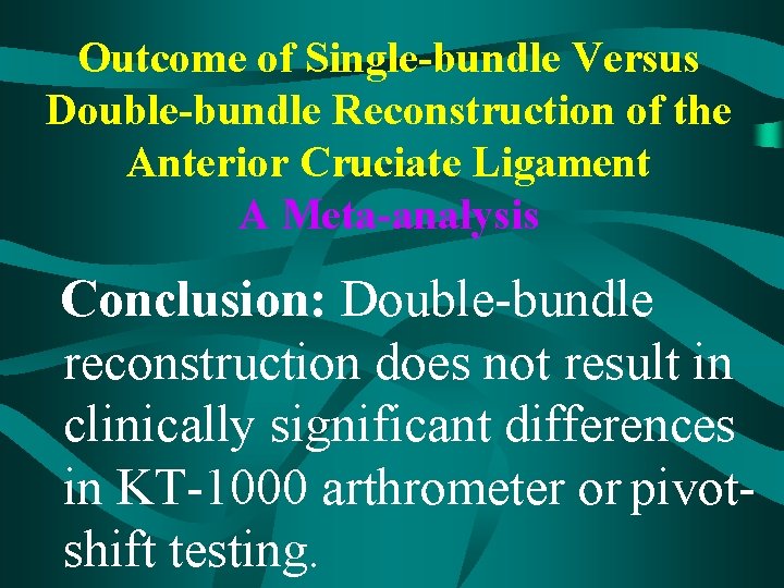 Outcome of Single-bundle Versus Double-bundle Reconstruction of the Anterior Cruciate Ligament A Meta-analysis Conclusion: