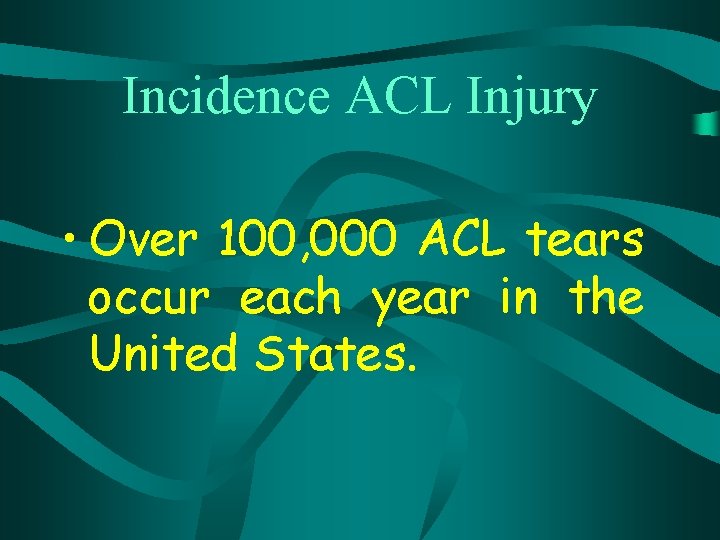 Incidence ACL Injury • Over 100, 000 ACL tears occur each year in the