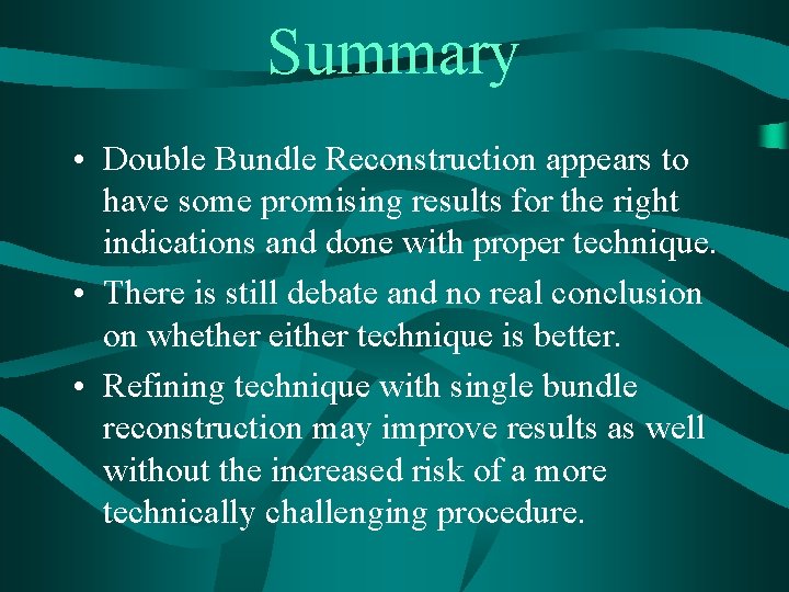 Summary • Double Bundle Reconstruction appears to have some promising results for the right
