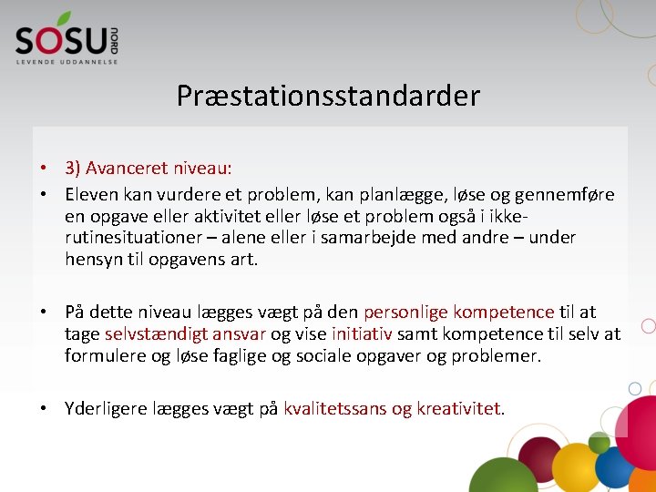 Præstationsstandarder • 3) Avanceret niveau: • Eleven kan vurdere et problem, kan planlægge, løse