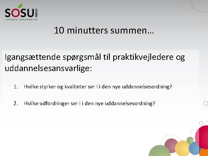 10 minutters summen… Igangsættende spørgsmål til praktikvejledere og uddannelsesansvarlige: 1. Hvilke styrker og kvaliteter