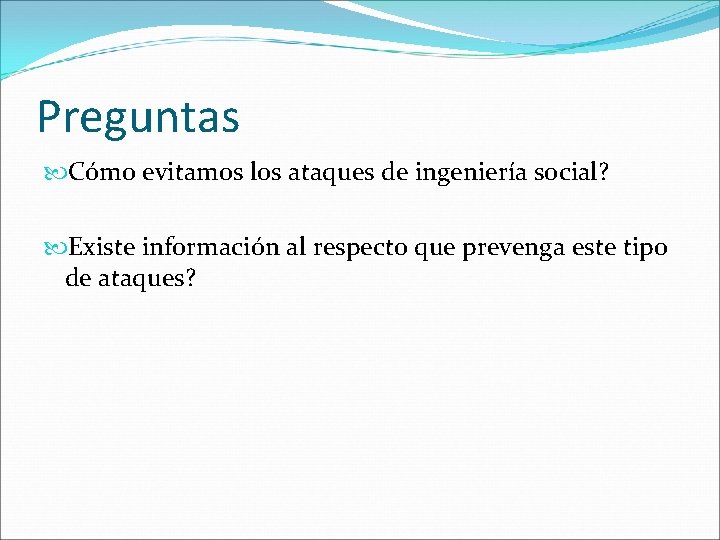 Preguntas Cómo evitamos los ataques de ingeniería social? Existe información al respecto que prevenga