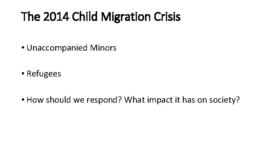 The 2014 Child Migration Crisis • Unaccompanied Minors • Refugees • How should we