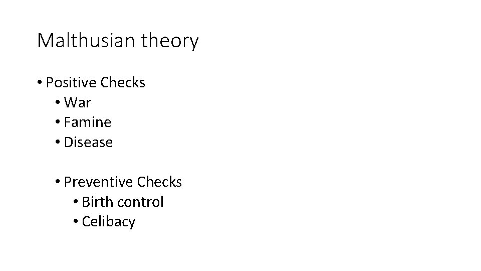 Malthusian theory • Positive Checks • War • Famine • Disease • Preventive Checks