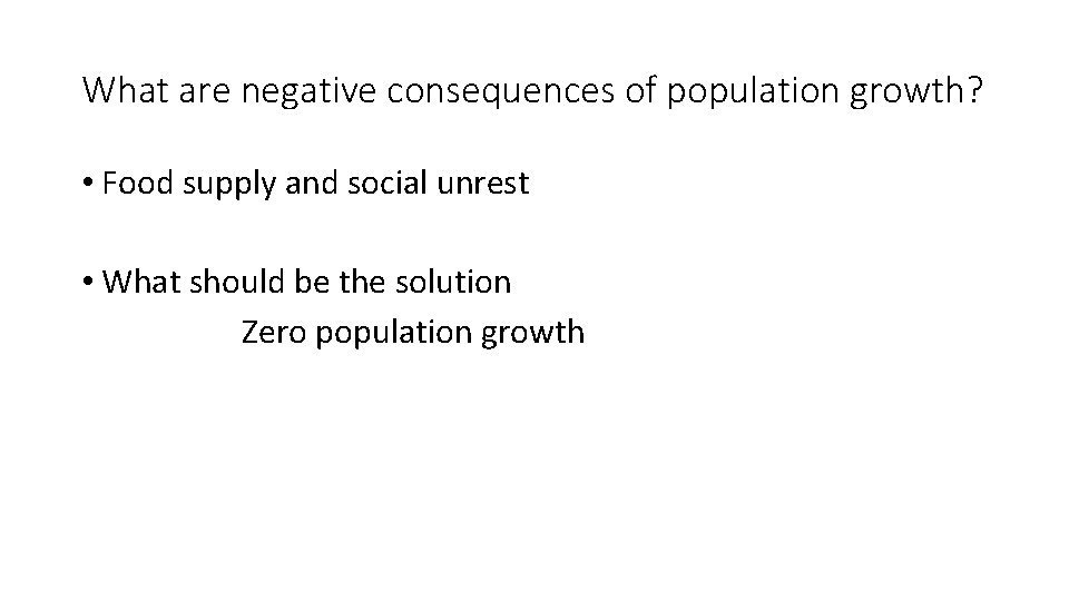 What are negative consequences of population growth? • Food supply and social unrest •