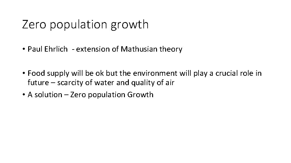 Zero population growth • Paul Ehrlich - extension of Mathusian theory • Food supply