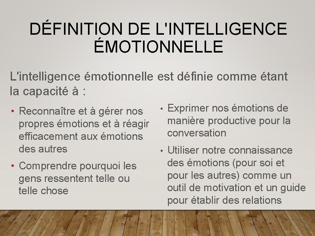 DÉFINITION DE L'INTELLIGENCE ÉMOTIONNELLE L'intelligence émotionnelle est définie comme étant la capacité à :