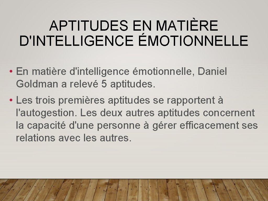 APTITUDES EN MATIÈRE D'INTELLIGENCE ÉMOTIONNELLE • En matière d'intelligence émotionnelle, Daniel Goldman a relevé