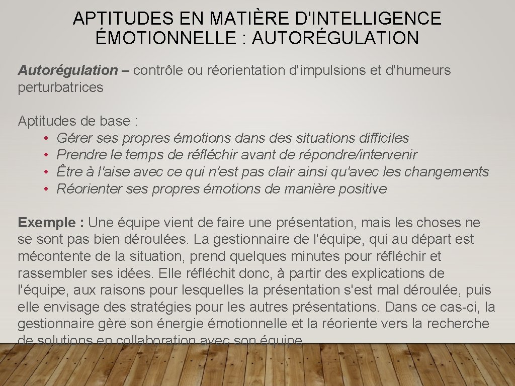 APTITUDES EN MATIÈRE D'INTELLIGENCE ÉMOTIONNELLE : AUTORÉGULATION Autorégulation – contrôle ou réorientation d'impulsions et