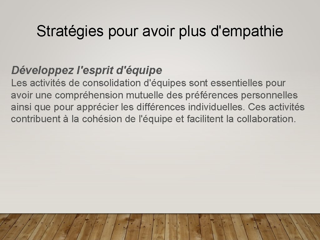 Stratégies pour avoir plus d'empathie Développez l'esprit d'équipe Les activités de consolidation d'équipes sont