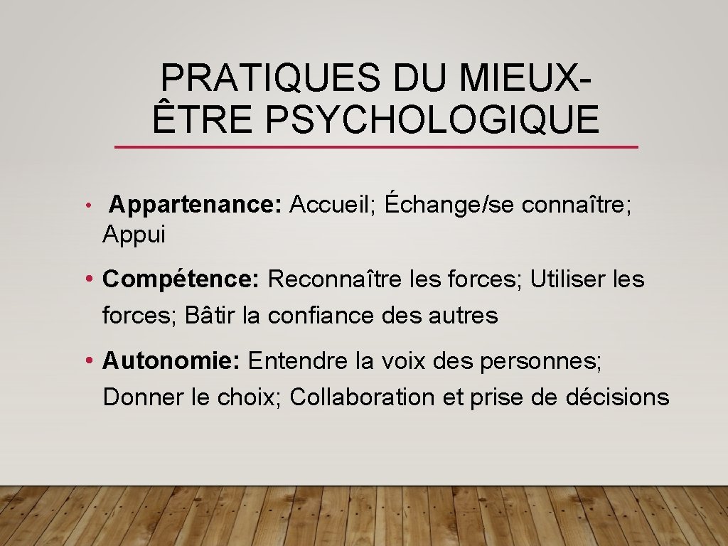 PRATIQUES DU MIEUXÊTRE PSYCHOLOGIQUE • Appartenance: Accueil; Échange/se connaître; Appui • Compétence: Reconnaître les