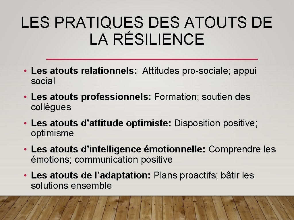 LES PRATIQUES DES ATOUTS DE LA RÉSILIENCE • Les atouts relationnels: Attitudes pro-sociale; appui